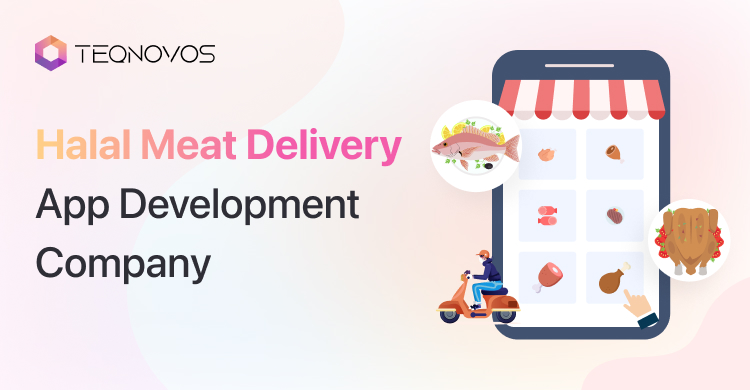 Halal Meat Delivery App Development Company - Teqnovos